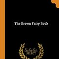 Cover Art for 9780344564789, The Brown Fairy Book by Andrew Lang