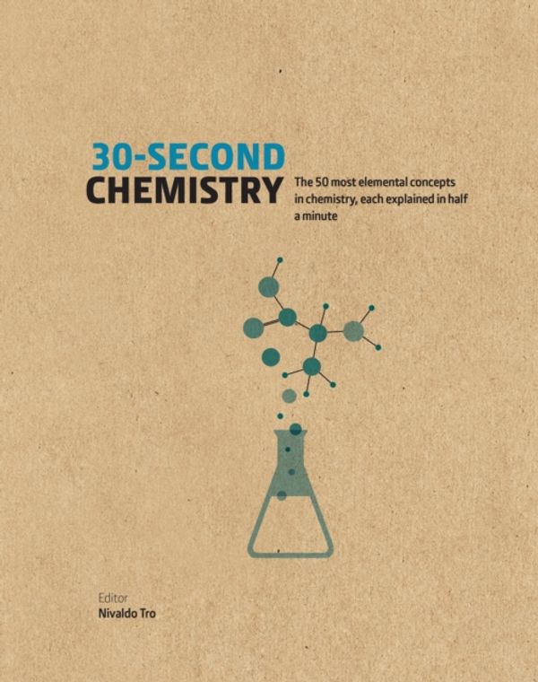 Cover Art for 9781782405085, 30-Second ChemistryThe 50 most elemental concepts in chemistry, ea... by Nivaldo J. Tro