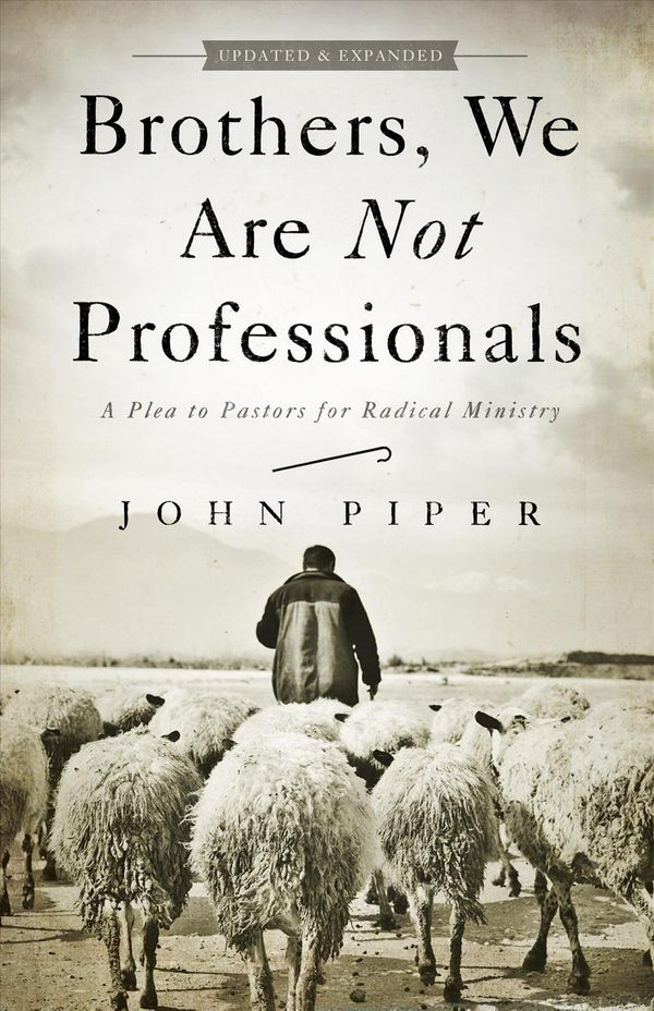Cover Art for 9781433678820, Brothers, We Are Not Professionals by John Piper