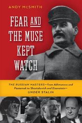 Cover Art for 9781595580566, Fear and the Muse Kept Watch: The Russian Masters--From Akhmatova and Pasternak to Shostakovich and Eisenstein--Under Stalin by Andy McSmith