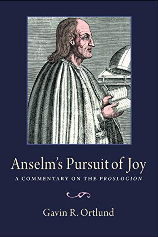 Cover Art for 9780813232751, Anselm's Pursuit of Joy: A Commentary on the Proslogion by Gavin R. Ortlund