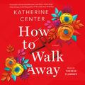 Cover Art for 9781427296863, How to Walk Away by Katherine Center