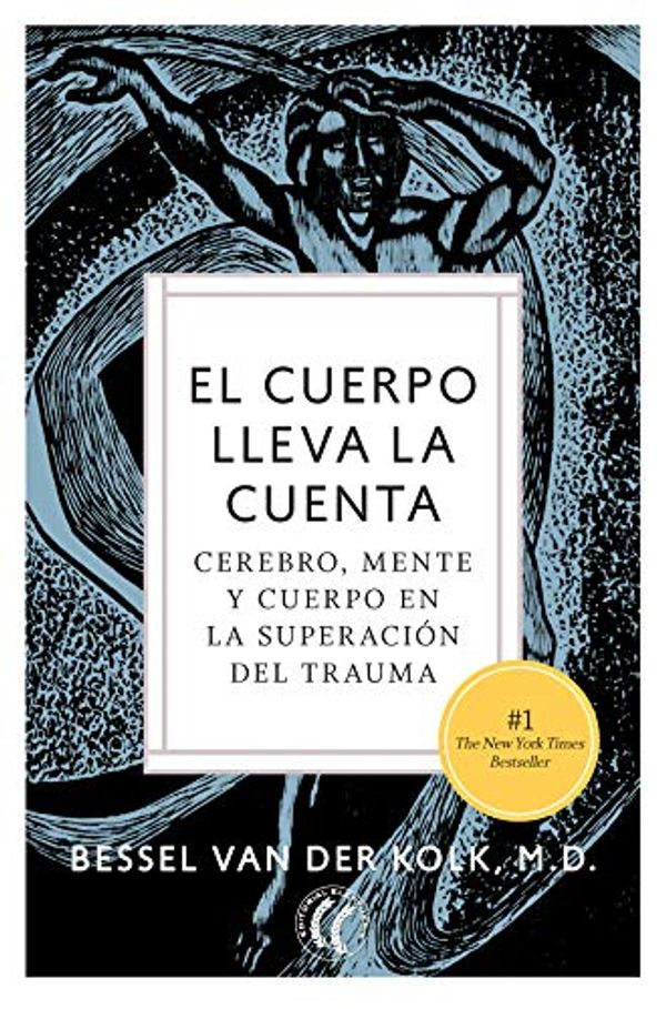 Cover Art for B087D4PLP2, El cuerpo lleva la cuenta: Cerebro, mente y cuerpo en la superación del trauma (Spanish Edition) by Van der Kolk, Bessel