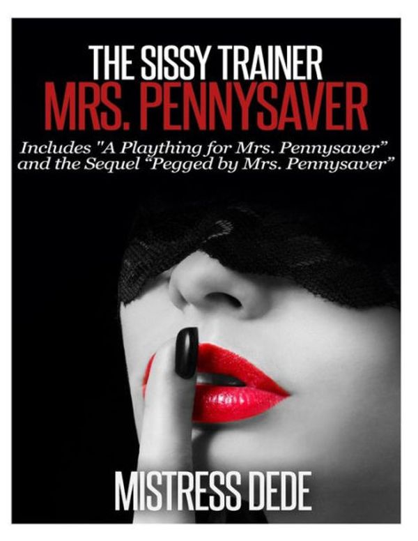 Cover Art for 9781503056831, The Sissy Trainer Mrs. Pennysaver (Mistress Dede Forced Feminization Stories Series) by Mistress Dede