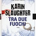 Cover Art for 9788868771225, Tra due fuochi by Karin Slaughter