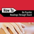 Cover Art for 9780738708140, How to Do Psychic Readings Through Touch by Ted Andrews