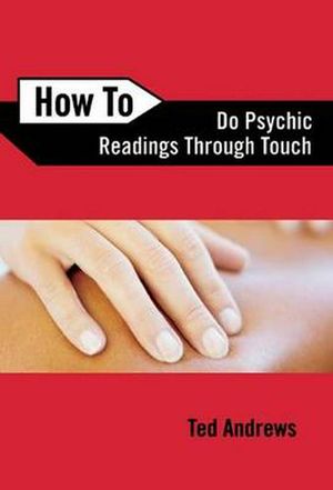 Cover Art for 9780738708140, How to Do Psychic Readings Through Touch by Ted Andrews