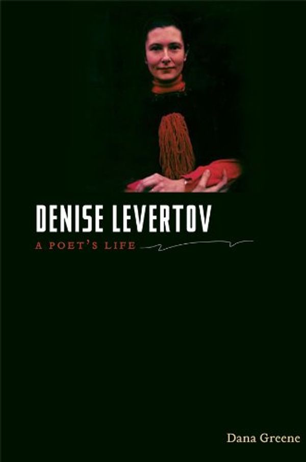 Cover Art for B00AVCKD0O, Denise Levertov: A Poet's Life by Dana Greene