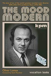Cover Art for 9781999679606, The Mood Modern: The story of two of the world's greatest recorded music libraries: KPM (1956-1977) and Bruton Music (1978-1980) by Oliver Lomax