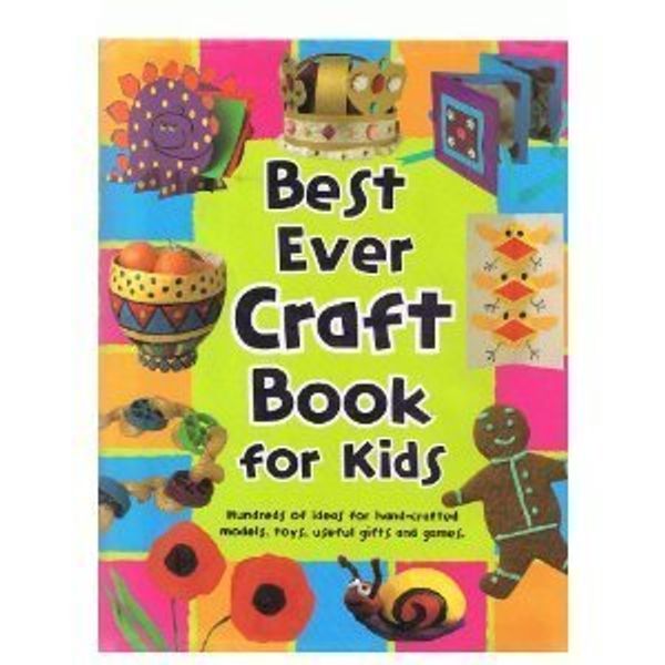 Cover Art for 9781405486248, Best Ever Craft Book for Kids by Parragon Books Ltd.