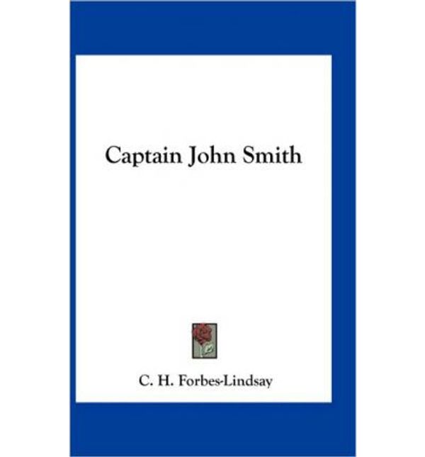 Cover Art for 9781163737941, Captain John Smith by C H Forbes-Lindsay