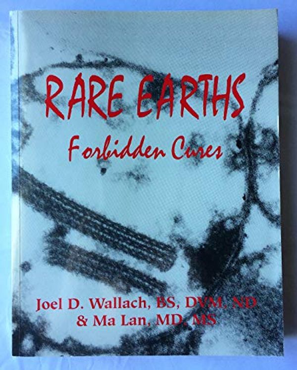 Cover Art for 9780970149084, Rare Earths, Forbidden Cures, Pub by Joel D. Wallach, Ma Lan
