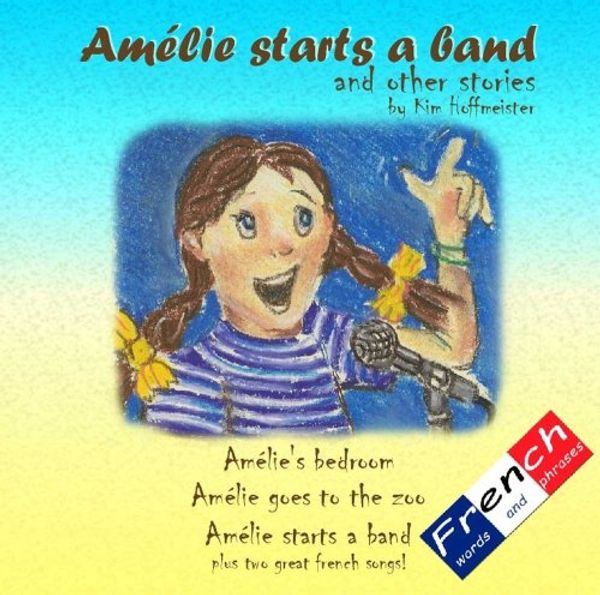 Cover Art for 9780955742712, Amelie Starts a Band and Other Stories by Kim Hoffmeister