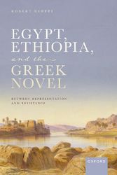 Cover Art for 9780192870537, Egypt, Ethiopia, and the Greek Novel Between Representation and Resistance by Robert Cioffi