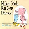 Cover Art for 9780545521901, Naked Mole Rat Gets Dressed by Mo Willems