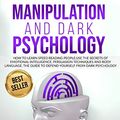 Cover Art for 9781801097895, Manipulation and Dark Psychology: How to Learn Speed Reading People and Use the Secrets of Emotional Intelligence. the Best Guide to Defend Yourself from Dark Psychology. by David Green