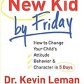 Cover Art for 9780800719029, Have a New Kid by Friday: How to Change Your Child's Attitude, Behavior & Character in 5 Days by Dr. Kevin Leman