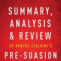 Cover Art for B07NYGBFWM, Summary, Analysis & Review of Robert Cialdini's Pre-suasion by Instaread by Instaread Summaries