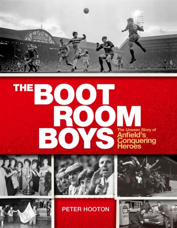 Cover Art for 9780753552278, The Boot Room Boys: The Unseen Story of Anfield's Conquering Heroes by Peter Hooton