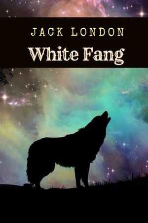 Cover Art for 9781981275823, White Fang by Jack London: White Fang by Jack London by Jack London