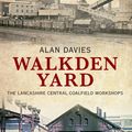 Cover Art for 9781848689251, Walkden Yard and the Lancashire Central Railways Colliery Locomotives by Alan Davies