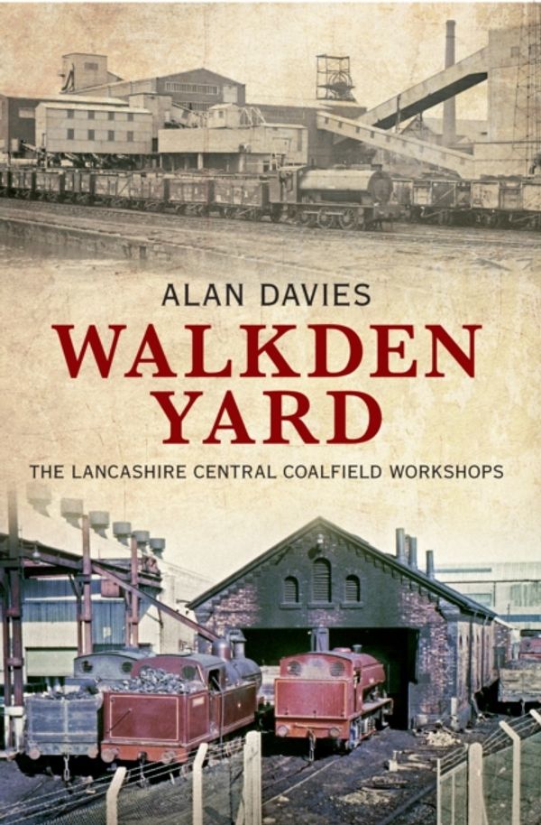 Cover Art for 9781848689251, Walkden Yard and the Lancashire Central Railways Colliery Locomotives by Alan Davies