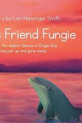 Cover Art for 9781737940715, Finn's Friend Fungie: Fungie the dolphin famous in Dingle Bay has just up and gone away. by Henninger Smith, Lori