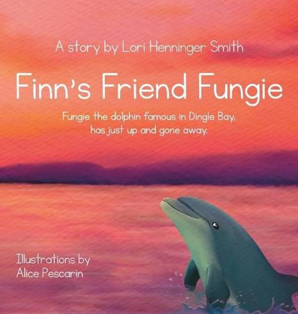 Cover Art for 9781737940715, Finn's Friend Fungie: Fungie the dolphin famous in Dingle Bay has just up and gone away. by Henninger Smith, Lori