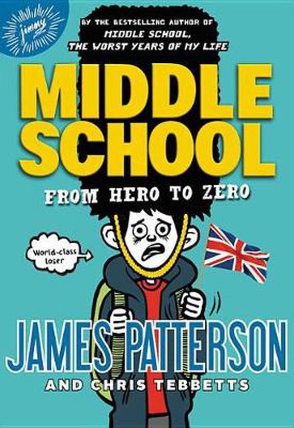 Cover Art for 9780316346900, Middle School: From Hero to Zero by James Patterson, Chris Tebbetts