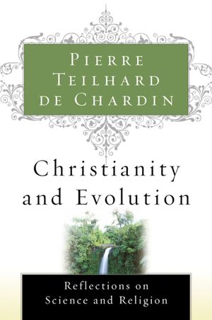 Cover Art for 9780156028189, Christianity and Evolution by Pierre Teilhard de Chardin