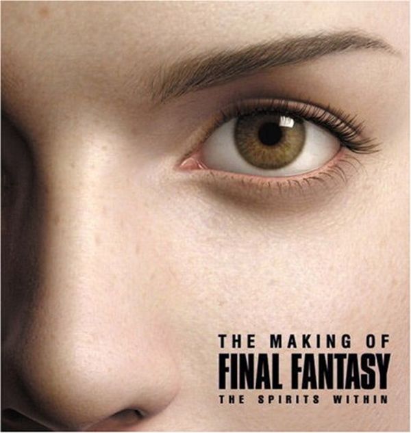 Cover Art for 9780744000719, The Making of FINAL FANTASY: The Spirits Within by Steven Kent