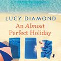 Cover Art for B07Z6P48VX, An Almost Perfect Holiday by Lucy Diamond