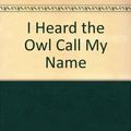 Cover Art for 9780606035729, I Heard the Owl Call My Name by Margaret Craven