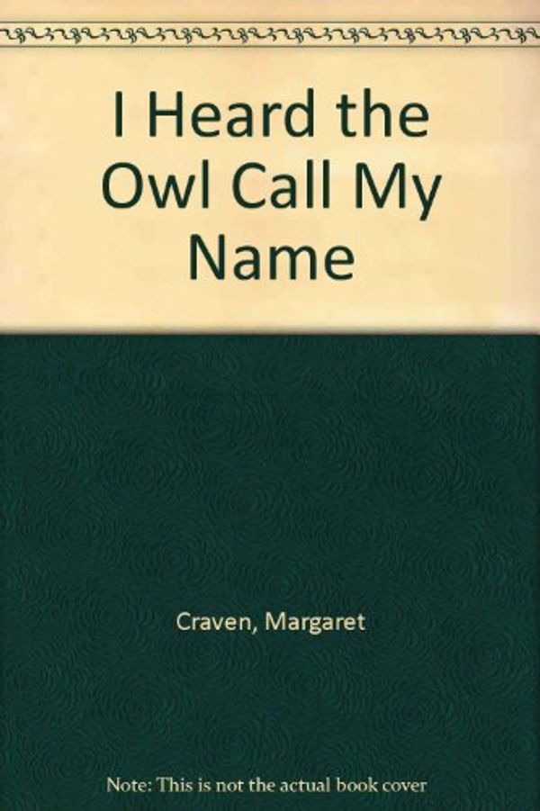 Cover Art for 9780606035729, I Heard the Owl Call My Name by Margaret Craven