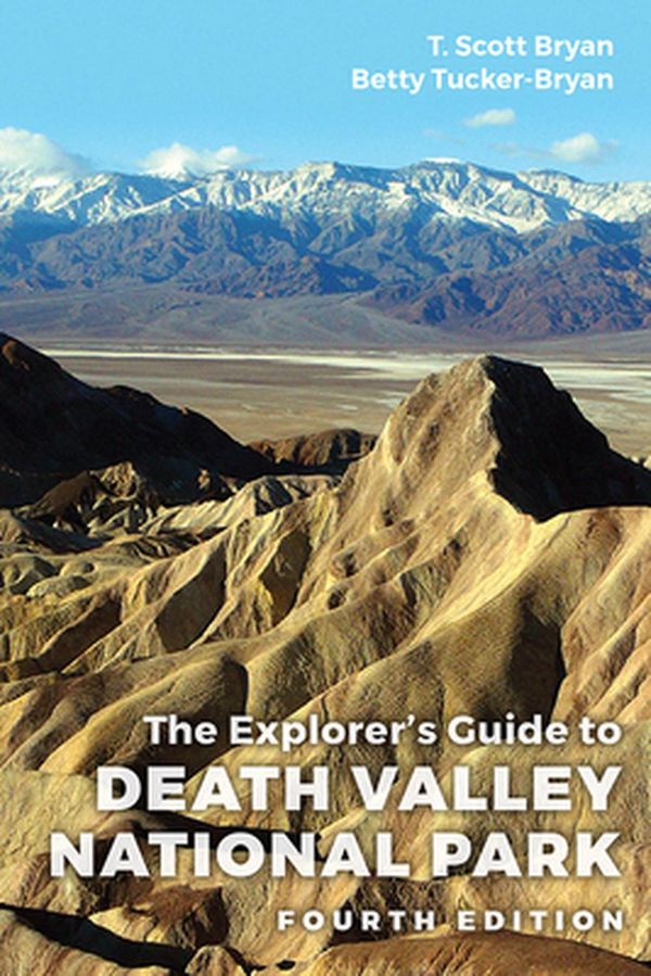 Cover Art for 9781646420520, The Explorer's Guide to Death Valley National Park, Fourth Edition by T Scott Bryan, Betty Tucker Bryan