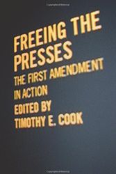 Cover Art for 9780807131688, Freeing the Presses: The First Amendment in Action (Politics@media) by Timothy E. Cook