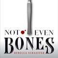 Cover Art for 9781328863546, Not Even Bones by Rebecca Schaeffer