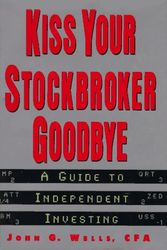 Cover Art for 9780312151584, Kiss Your Stockbroker Goodbye: A Guide to Independent Investing by John G. Wells