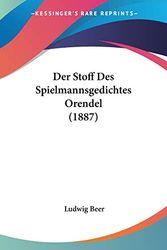 Cover Art for 9781160445320, Der Stoff Des Spielmannsgedichtes Orendel (1887) by Ludwig Beer