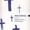 Cover Art for 9780099561156, War Stories by Sebastian Faulks