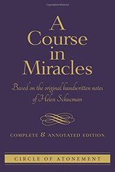 Cover Art for 9781886602397, A Course in Miracles: Complete and Annotated Edition by Helen Schucman