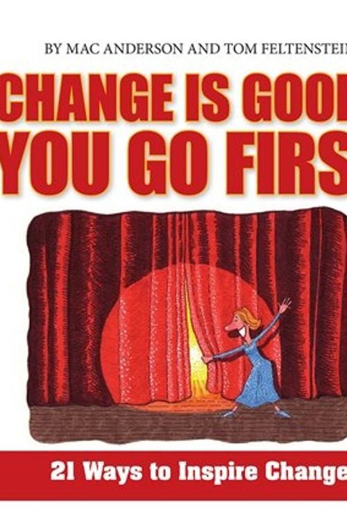 Cover Art for 9781608100125, Change is good... You Go First : 21 Ways to Inspire Change by Mac & Tom Feltenstein Anderson