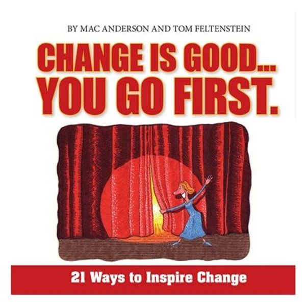 Cover Art for 9781608100125, Change is good... You Go First : 21 Ways to Inspire Change by Mac & Tom Feltenstein Anderson