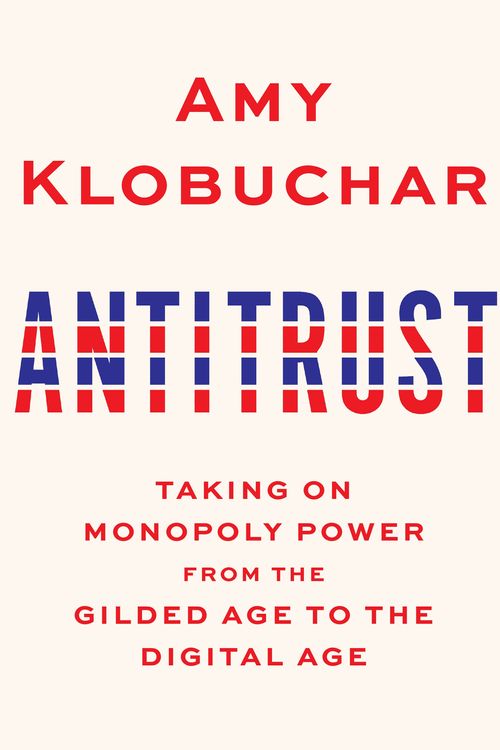 Cover Art for 9780525654896, Antitrust: Taking on Monopoly Power from the Gilded Age to the Digital Age by Amy Klobuchar