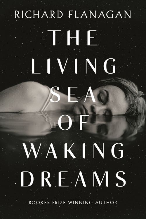 Cover Art for 9781760899943, The Living Sea of Waking Dreams by Richard Flanagan