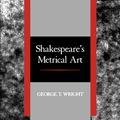 Cover Art for 9780520911932, Shakespeare's Metrical Art by George T Wright