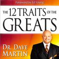 Cover Art for 9781606837481, The 12 Traits of the Greats by Dave Martin