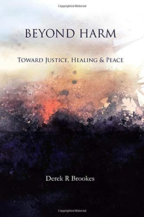 Cover Art for 9780648560104, Beyond Harm: Toward Justice, Healing and Peace by Derek R. Brookes