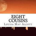 Cover Art for 9781505452327, Eight Cousins(Louisa May Alcott Classics Collection) by Louisa May Alcott