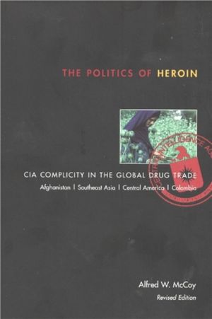 Cover Art for 9781556524837, The Politics of Heroin by Alfred W. McCoy